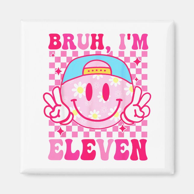 Bruh I'm Eleven 11 11th Birthday Girls Groovy 11 Y Magnet (Front)