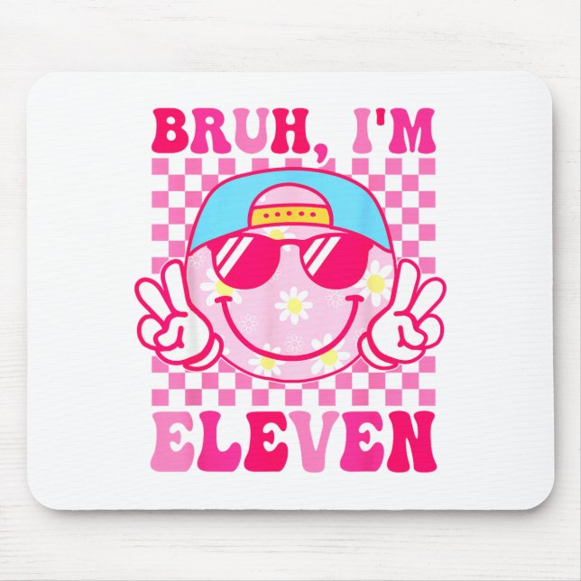 Bruh I'm Eleven 11 11th Birthday Girls Groovy 11 Y Mouse Pad (Front)