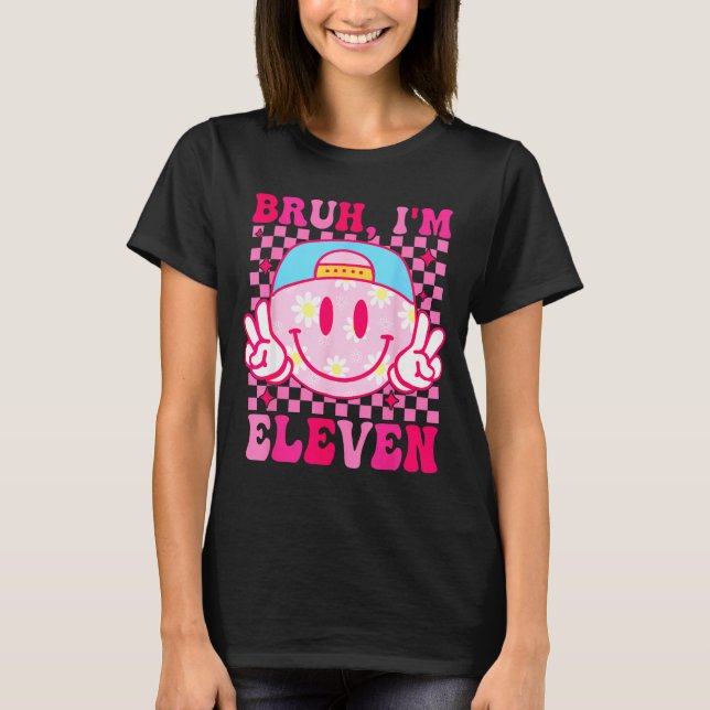 Bruh I'm Eleven 11 11th Birthday Girls Groovy 11 Y T-Shirt (Front)