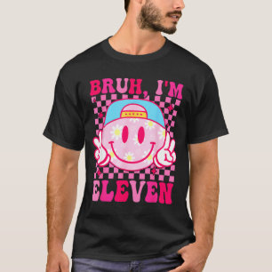 Bruh I'm Eleven 11 11th Birthday Girls Groovy 11 Y T-Shirt
