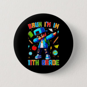 Bruh I'm In 11th Grade Dabbing Funny Gamer Ck To S 6 Cm Round Badge