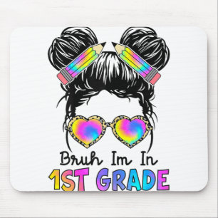 Bruh Im In 1st Grade Messy Bun First Day Of School Mouse Pad