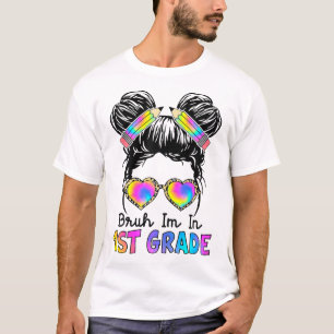 Bruh I'M In 1St Grade Messy Bun First Day Of  T-Shirt