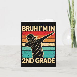 Bruh I'm In 2nd Grade Back To School Student 2nd G Card