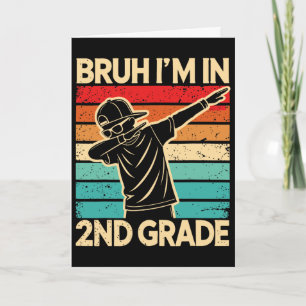 Bruh I'm In 2nd Grade Ck To School Student 2nd Gra Card