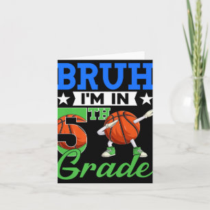 Bruh Im In 5th Grade Basketball Back To School Boy Card