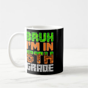 Bruh I'm In 5th Grade Ck To School First Day Of Sc Coffee Mug