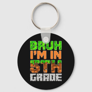 Bruh I'm In 5th Grade Ck To School First Day Of Sc Key Ring