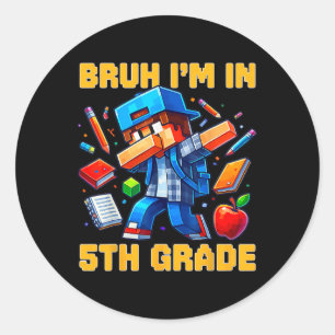 Bruh I'm In 5th Grade Dabbing Gamer Ck To School G Classic Round Sticker