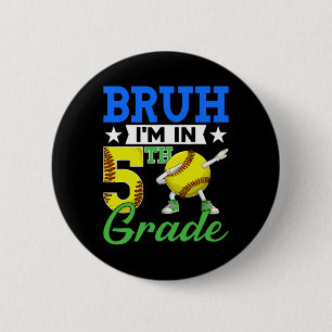 Bruh I'm In 5th Grade Softll Fan Ck To School Boys 6 Cm Round Badge