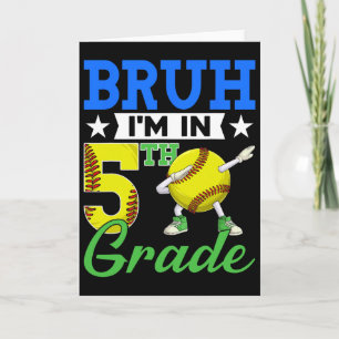 Bruh I'm In 5th Grade Softll Fan Ck To School Boys Card