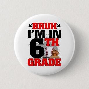Bruh I'm In 6th Grade Baseball Fan Back To School  6 Cm Round Badge