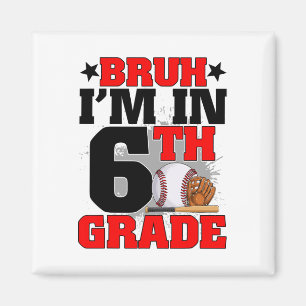 Bruh I'm In 6th Grade Baseball Fan Back To School Magnet