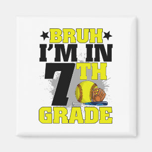 Bruh I'm In 7th Grade Softll Fan Ck To School Boys Magnet