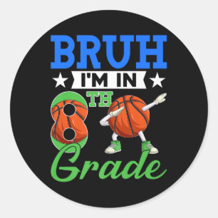 Bruh Im In 8th Grade Basketball Back To School Boy Classic Round Sticker