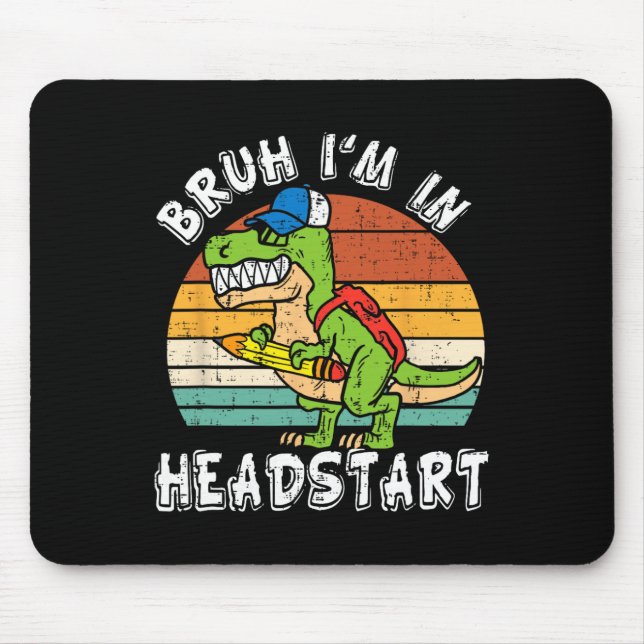 Bruh I'm In Headstart Dinosaur Ck To School Headst Mouse Pad (Front)