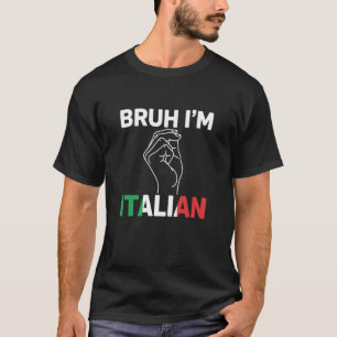 Bruh I'm Italian Funny Italy Pride Italian Flag Ha T-Shirt