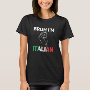 Bruh I'm Italian Funny Italy Pride Italian Flag Ha T-Shirt