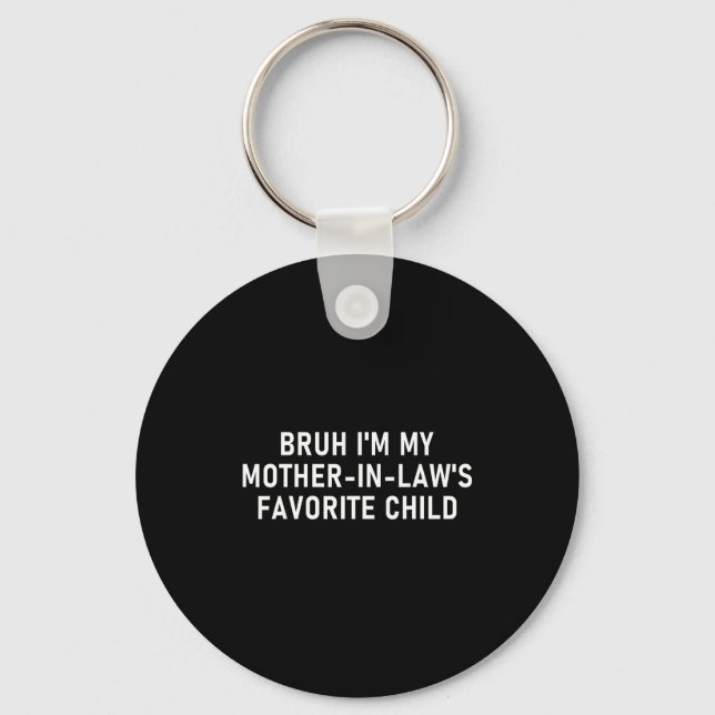 Bruh I'm My Mother In Law's Favorite Child Funny F Key Ring (Front)