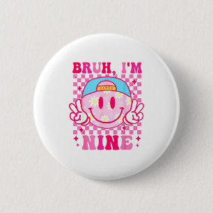 Bruh I'm Nine 9 9th Birthday Girls Groovy 9 Years  6 Cm Round Badge