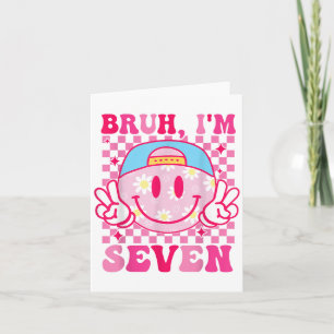 Bruh Im Seven 7 7th Birthday Groovy Girls 7 Years  Card