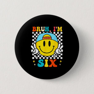 Bruh I'm Six 6 6th Birthday Groovy Boys Girls 6 Ye Cm Round Badge