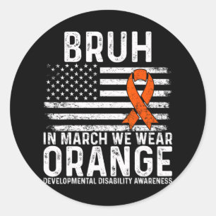Bruh In March We Wear Orange Autism Awareness Tee  Classic Round Sticker