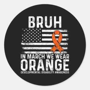 Bruh In March We Wear Orange Autism Awareness Tee Classic Round Sticker