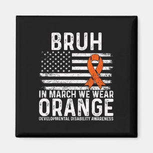 Bruh In March We Wear Orange Autism Awareness Tee Magnet