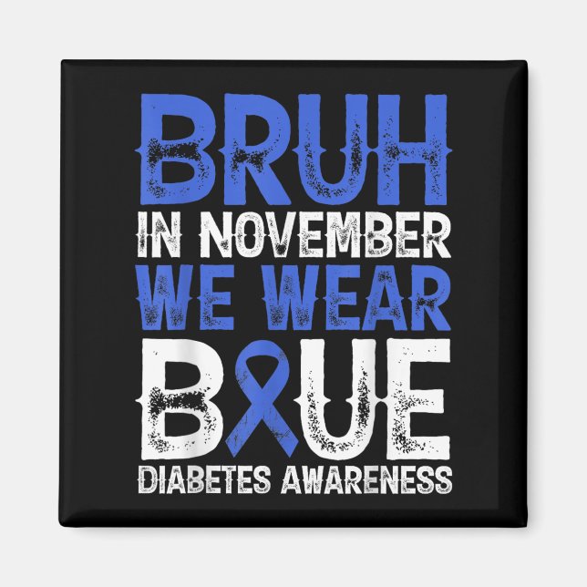 Bruh In November We Wear Blue Diabetes Awareness B Magnet (Front)
