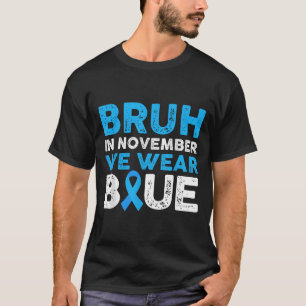 Bruh In November We Wear Blue Diabetes Awareness B T-Shirt