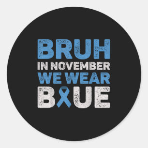 Bruh In November We Wear Blue Diabetes Awareness D Classic Round Sticker