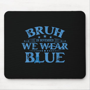Bruh In November We Wear Blue Diabetes Awareness D Mouse Pad