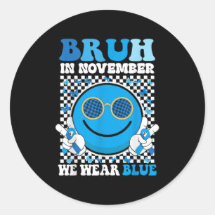 Bruh In November We Wear Blue Diabetes Awareness S Classic Round Sticker
