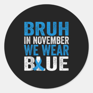 Bruh In November We Wear Blue Diabetes Awareness T Classic Round Sticker