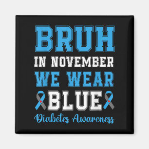 Bruh In November We Wear Blue T1d Diabetes Awarene Magnet