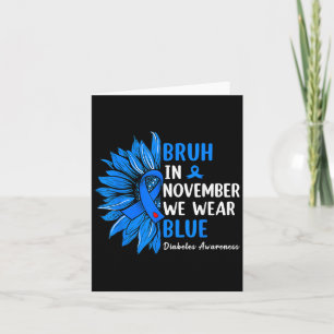 Bruh In November We Wear Ribbon Blue Sunflower Dia Card