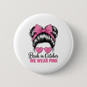 Bruh In October We Wear Nk Breast Cancer Awareness 6 Cm Round Badge