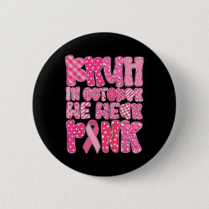Bruh In October We Wear Pink Breast Cancer Awarene 6 Cm Round Badge