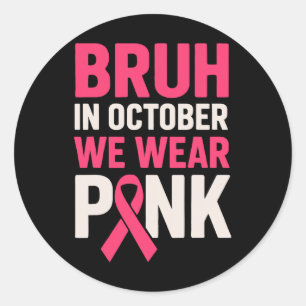 Bruh In October We Wear Pink Breast Cancer Awarene Classic Round Sticker