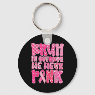 Bruh In October We Wear Pink Breast Cancer Awarene Key Ring
