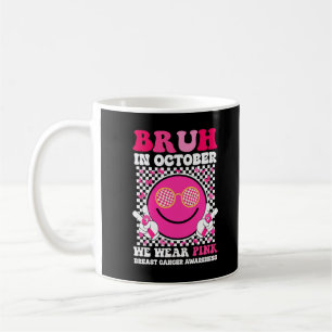 Bruh In October We Wear Pink Breast Cancer Coffee Mug
