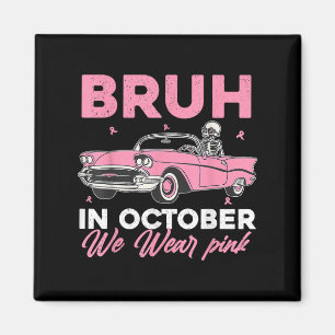 Bruh In October We Wear Pink Car Breast Cancer Awa Magnet