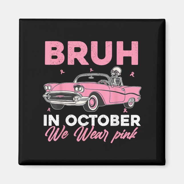 Bruh In October We Wear Pink Car Breast Cancer Awa Magnet (Front)