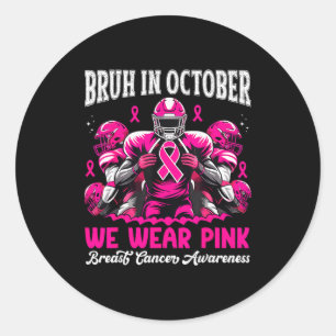 Bruh In October We Wear Pink Out Football Boys Bre Classic Round Sticker