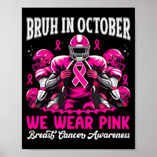 Bruh In October We Wear Pink Out Football Boys Bre Poster