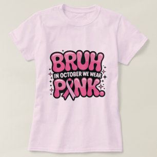 Bruh, In October We Wear Pink T-Shirt