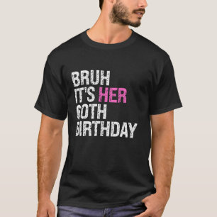 Bruh It s Her 60th Birthday Queen Crown OMG Sarcas T-Shirt
