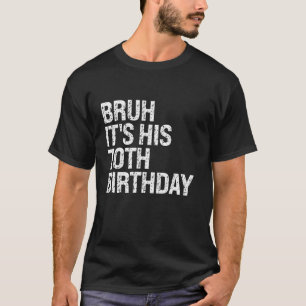 Bruh It s His 70th Birthday King Happy Crown Sarca T-Shirt