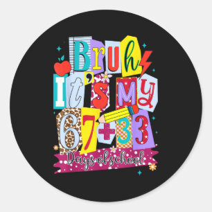 Bruh it’s my 100 days of school funny Bruh it’s my Classic Round Sticker